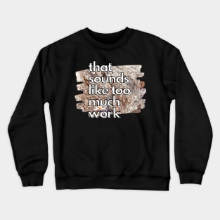 That Sounds Like Too Much Work - Golden Marble Acrylic Pour Crewneck Sweatshirt